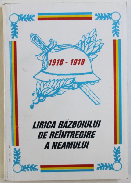 LIRICA RAZBOIULUI DE REINTREGIRE A NEAMULUI , editie de FLORIAN TUCA ...ROMULUS RAICU , 1998