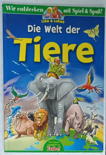 LISA und LUKAS , DIE WELT DE TIERE  ( LUMEA ANIMALELOR )  , CARTE PENTRU COPII IN LIMBA GERMANA , ANII '2000