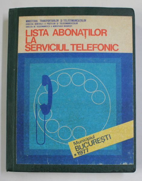LISTA ABONATILOR LA SERVICIUL TELEFONIC DIN MUNICIPIUL BUCURESTI , 1977