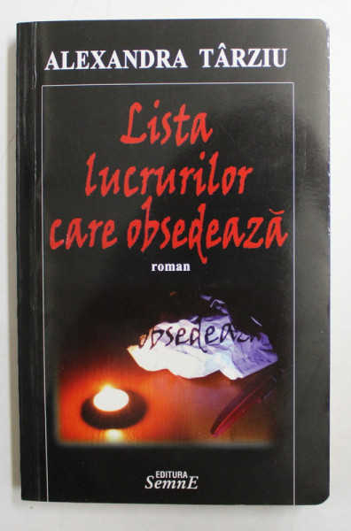 LISTA LUCRURILOR CARE OBSEDEAZA - roman de ALEXANDRA TARZIU , 2009 , DEDICATIE *