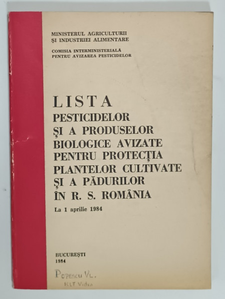 LISTA PESTICIDELOR SI A PRODUSELOR BIOLOGICE AVIZATE PENTRU PROTECTIA PLANTELRO CULTIVATE SI A PADURILOR IN R.S. ROMANIA , LA 1 APRILIE  1984 , APARUTA  1984