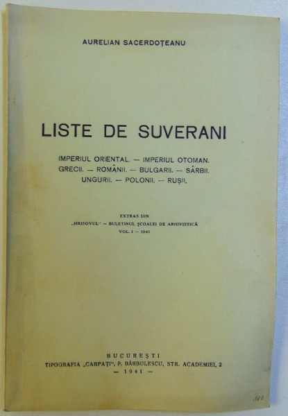 LISTE DE SUVERANI , IMPERIUL ORIENTAL , IMPERIUL OTOMAN , GRECII , ROMANII , BULGARII , SARBII , UNGURII , POLONII , RUSII de AURELIAN SACERDOTEANU ,
