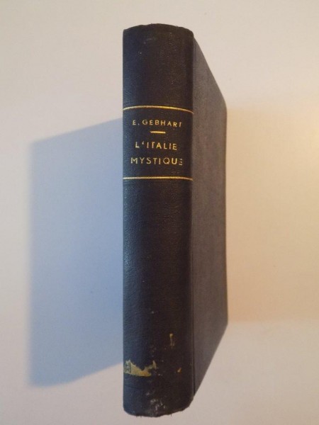 L'ITALIE MYSTIQUE. HISTOIRE DE LA RENAISSANCE RELIGIEUSE AU MOYEN AGE par EMILE GEBHART, SIXIEME EDITION 1908