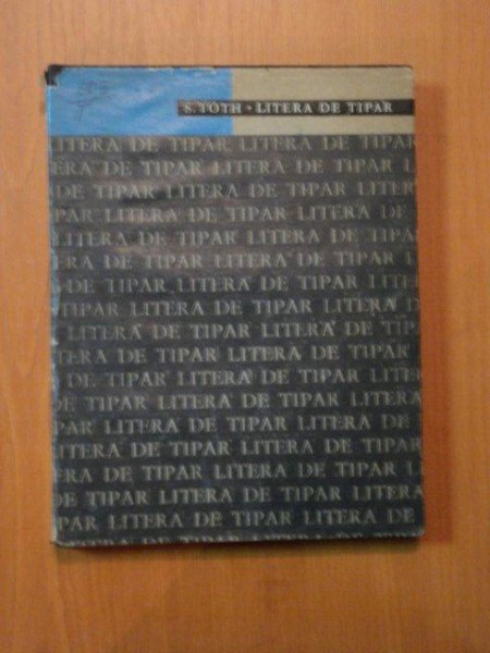 LITERA DE TIPAR de S. TOTH , Bucuresti 1966
