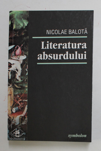 LITERATURA ABSURDULUI , EDITIA A II - A de NICOLAE BALOTA , 2000