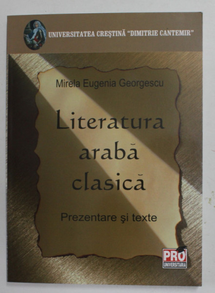 LITERATURA ARABA CLASICA - PREZENTARE SI TEXTE de MIRELA EUGENIA GEORGESCU , 2007