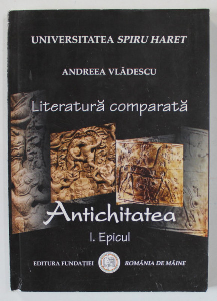 LITERATURA COMPARATA , ANTICHITATEA , PARTEA  I. EPICUL de ANDREEA VLADESCU , 2008