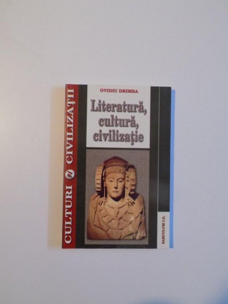 LITERATURA , CULTURA , CIVILIZATIE de OVIDIU DRIMBA , 2004