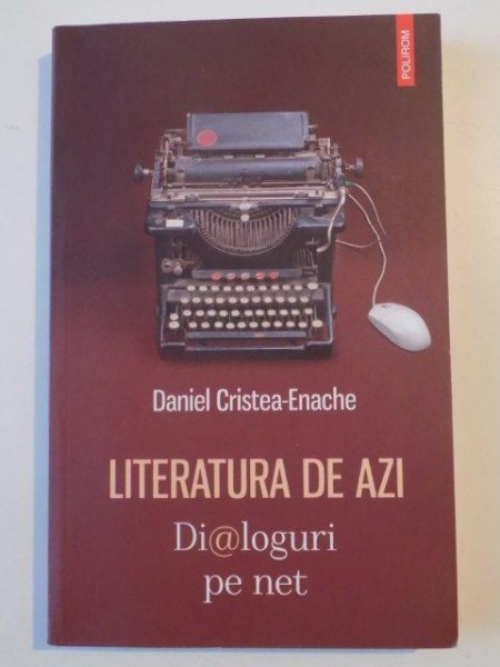 LITERATURA DE AZI , DIALOGURI PE NET de DANIEL CRISTEA ENACHE , 2013