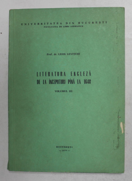 LITERATURA ENGLEZA DE LA INCEPUTURI PANA LA 1648 , VOLUMUL III de LEON LEVITCHI , 1977
