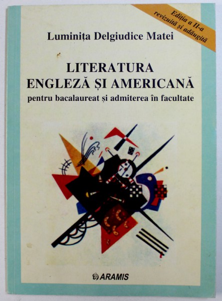 LITERATURA ENGLEZA SI AMERICANA PENTRU BACALAUREAT SI ADMITERE IN FACULTATE de LUMINITA DELGIUDIGE MATEI , 1999