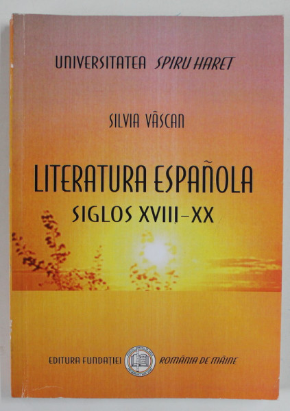LITERATURA ESPANOLA SIGLOS XVIII - XX de SILVIA VASCAN , 2008, EDITIE IN LIMBA SPANIOLA *