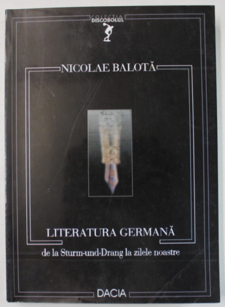 LITERATURA GERMANA DE LA STURM -UND - DRANG LA ZILELE NOASTRE de NICOLAE BALOTA , 2002