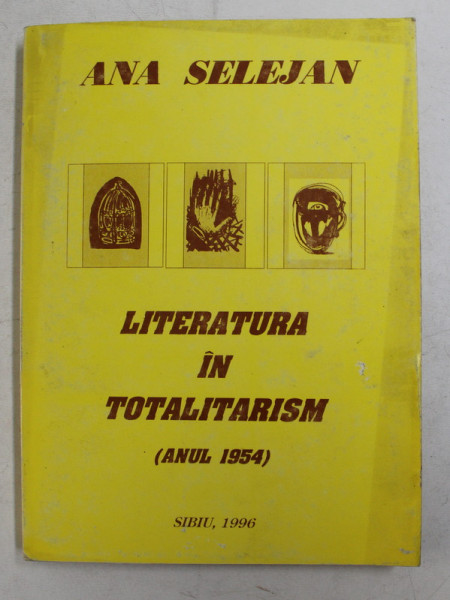 LITERATURA IN TOTALITARISM ( ANUL 1954 ) de ANA SELEJAN , 1996