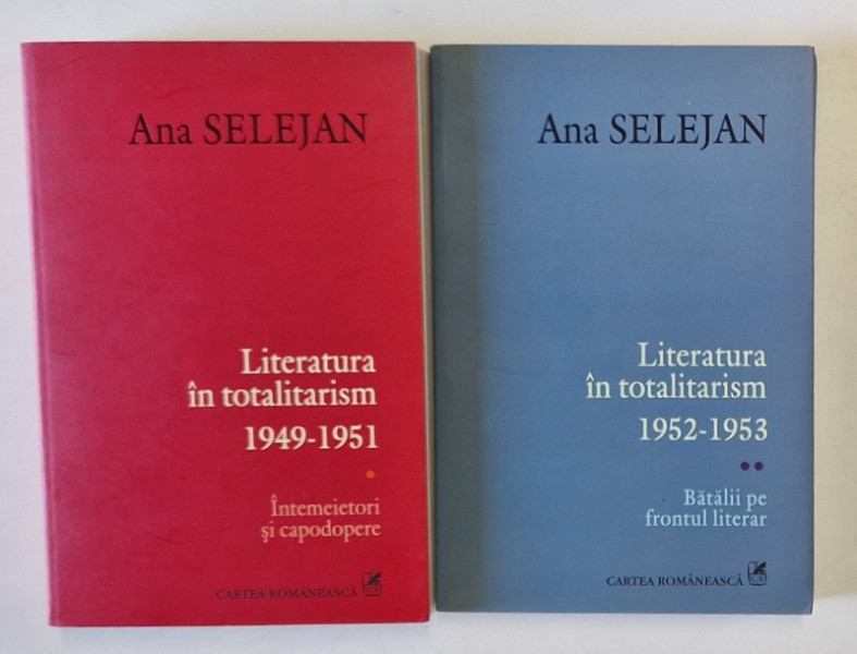 LITERATURA IN TOTALITARISM , VOLUMELE I - II de ANA SELEJAN , 2007