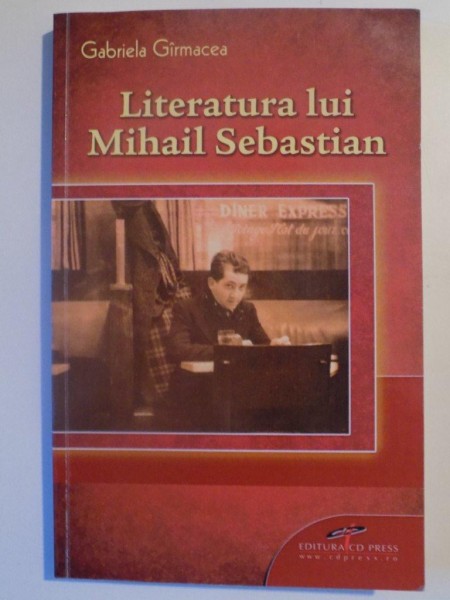 LITERATURA LUI MIHAIL SEBASTIAN de GABRIELA GIRMACEA , 2012