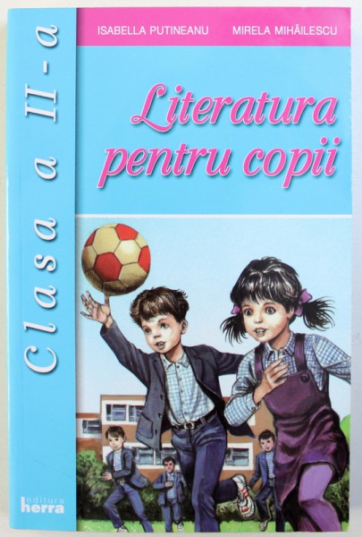 LITERATURA PENTRU COPII - CLASA A - II - A de ISABELLA PUTINEANU si MIRELA MIHAILESCU , 2013