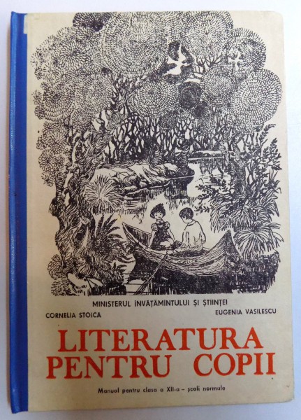 LITERATURA PENTRU COPII - MANUAL PENTRU CLASA A XII -A - SCOLI NORMALE de CORNELIA STOICA si EUGENIA VASILESCU , 1991