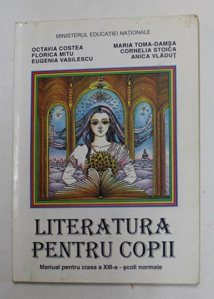 LITERATURA PENTRU COPII , MANUAL PENTRU CLASA A - XIII -A SCOLI NORMALE de OCTAVIA COSTEA ...ANICA VLADUT , 1998