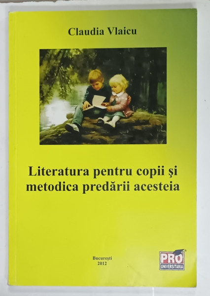 LITERATURA PENTRU COPII SI METODICA PREDARII ACESTEIA de CLAUDIA VLAICU , 2012