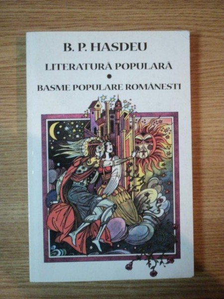 LITERATURA POPULARA . BASME POPULARE ROMANESTI de B.P. HASDEU , 2000