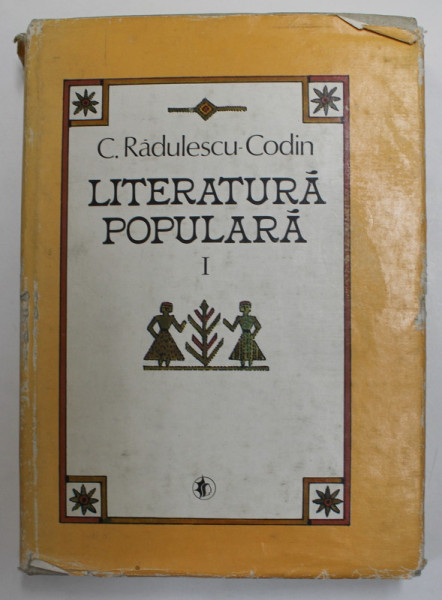 LITERATURA POPULARA VOL I CANTECE SI DESCANTECE ALE POPORULUI de C. RADULESCU - CODIN , BUCURESTI 1986