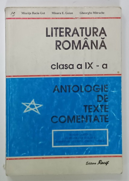 LITERATURA ROMANA , CLASA  A IX -A , ANTOLOGIE DE TEXTE COMENTATE de MIORITA BACIU GOT ...GHEORGHE MITRACHE , 1997, PREZINTA URME DE UZURA