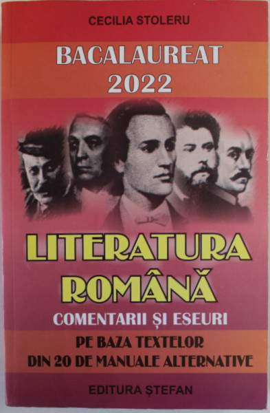 LITERATURA ROMANA , COMENTARII SI ESEURI PE BAZA TEXTELOR DIN 20 DE MANUALE ALTERNATIVE  de CECILIA  STOLERU , BACALAUREAT 2022