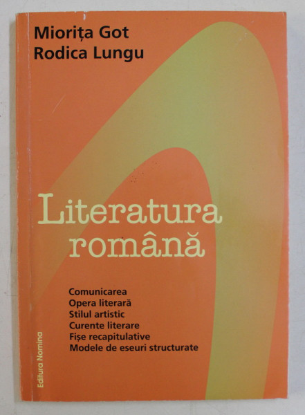LITERATURA ROMANA  - COMUNICAREA ...MODELE DE ESEURI STRUCTURATE de MIORITA GOT si RODICA LUNGU , 2007