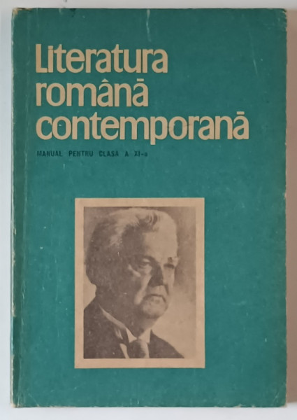 LITERATURA ROMANA CONTEMPORANA , MANUAL PENTRU CLASA A XI - A , 1966