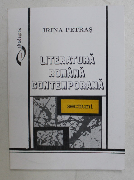 LITERATURA ROMANA CONTEMPORANA  - SECTIUNI de IRINA PETRAS , 1994 ,DEDICATIE*