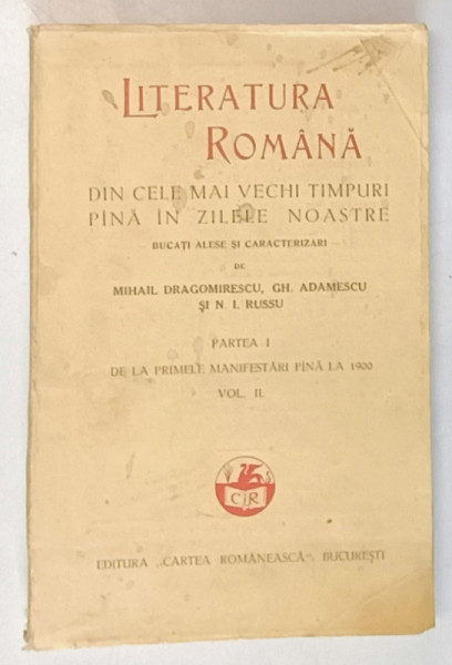 LITERATURA ROMANA DIN CELE MAI VECHI TIMPURI PANA IN ZILELE NOASTRE , BUCATI ALESE  si  CARACTERIZARI de MIHAIL DRAGOMIRESCU ...N.I. RUSSU , PARTEA I , VOLUMUL II , 1931
