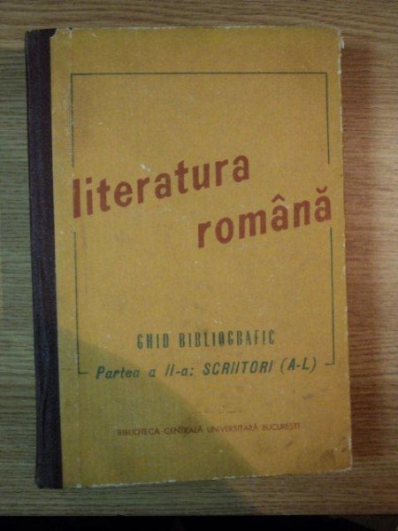 LITERATURA ROMANA GHID BIBLIOGRAFIC PARTEA A II-A: SCRIITORI A-L , 1932