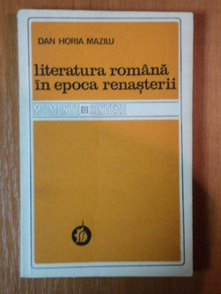LITERATURA ROMANA IN EPOCA RENASTERII de DAN HORIA MAZILU