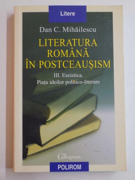 LITERATURA ROMANA IN POSTCEAUSISM...de DAN C. MIHAILESCU 2007