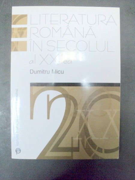 LITERATURA ROMANA IN SECOLUL AL XX-LEA-DUMITRU MICU  BUCURESTI 2000