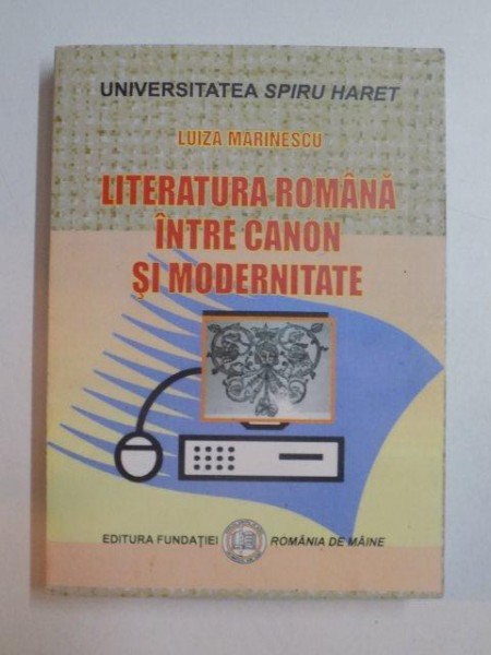 LITERATURA ROMANA INTRE CANON SI MODERNITATE de LUIZA MARINESCU , 2012