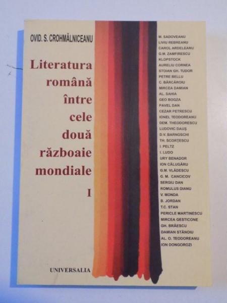 LITERATURA ROMANA INTRE CELE  DOUA RAZBOAIE MONDIALE de OVID. S. CROHMALNICEANU ,editura UNIVERSALIA  2003