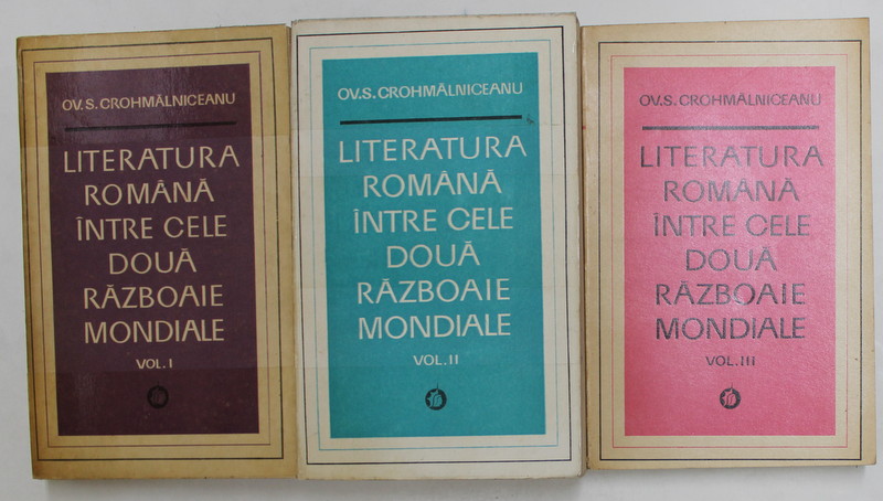 LITERATURA ROMANA INTRE CELE DOUA RAZBOAIE MONDIALE - OV. S. CROHMALNICEANU  3 VOLUME  1967 , PREZINTA SUBLINIERI SI URME DE UZURA