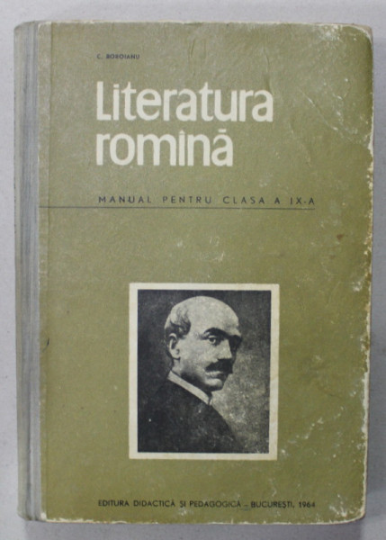 LITERATURA  ROMANA , MANUAL PENTRU CLASA A IX -A de C. BOROIANU , 1964 , PREZINTA INSEMNARI SI SUBLINIERI *