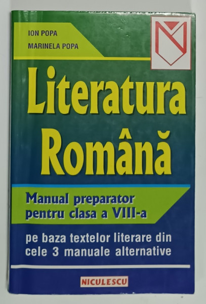 LITERATURA ROMANA , MANUAL PREPARATOR PENTRU CLASA A VIII -A de ION POPA si MARINELA POPA , 2001