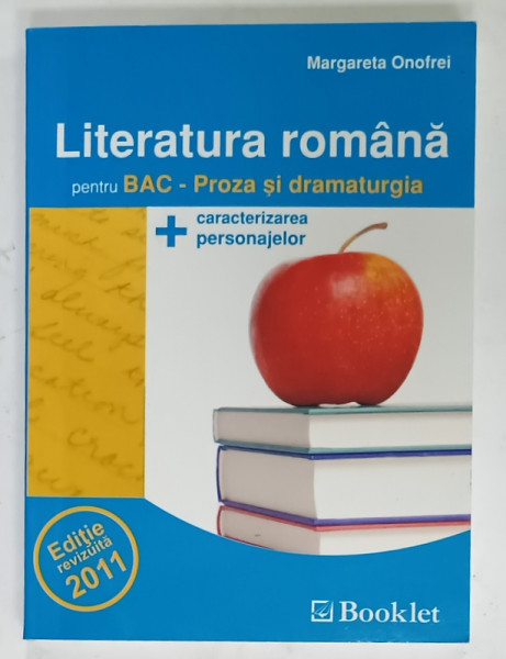 LITERATURA ROMANA PENTRU BAC - PROZA SI DRAMATURGIA + CARACTERIZAREA PERSONAJELOR de MARGARETA ONOFREI , 2011 , FORMAT MIC