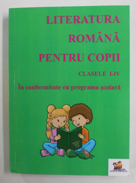 LITERATURA ROMANA PENTRU COPII , CLASELE I - IV , selectie de MACOVEI FLORENTINA , 2013