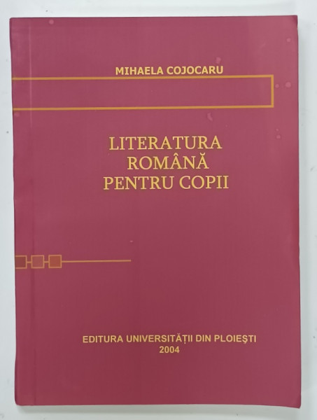 LITERATURA ROMANA PENTRU COPII de MIHAELA COJOCARU , 2004 , DEDICATIE *