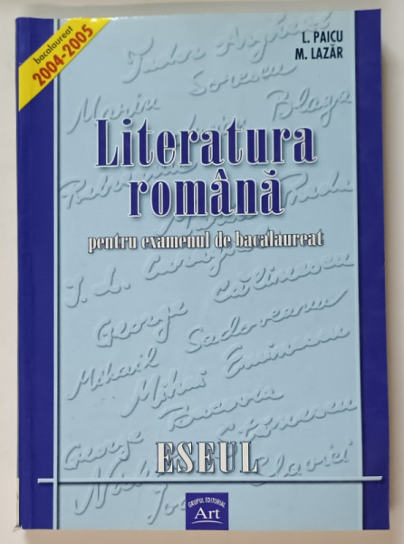 LITERATURA ROMANA PENTRU EXAMENUL DE BACALAUREAT , ESEUL de L. PAICU si M. LAZAR , 2005