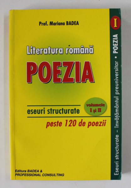 LITERATURA ROMANA , POEZIA , ESEURI STRUCTURATE , PESTE 120 DE POEZII de MARIANA BADEA , VOLUMUL I , 2012