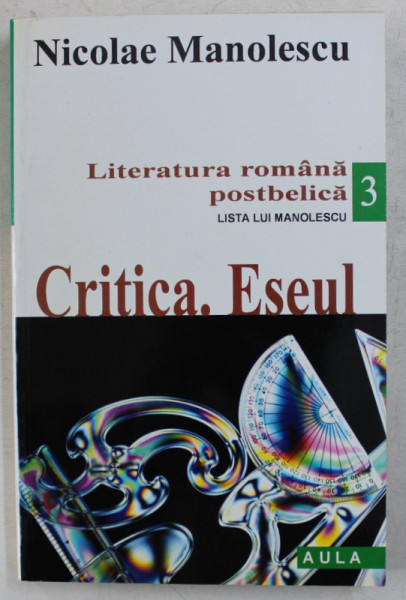 LITERATURA ROMANA POSTBELICA  - LISTA LUI MANOLESCU M , VOLUMUL III - CRITICA , ESEUL  de NICOLAE MANOLESCU , 2001