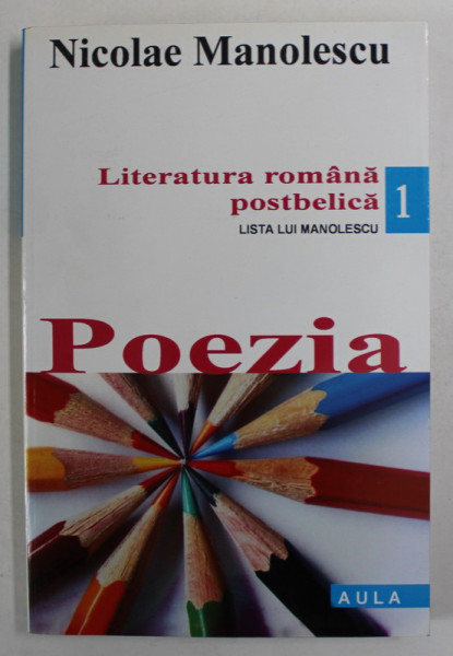 LITERATURA ROMANA POSTBELICA  - LISTA LUI MANOLESCU - POEZIA  de NICOLAE MANOLESCU  ,