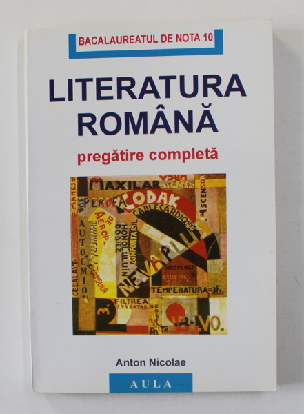 LITERATURA ROMANA - PREGATIRE COMPLETA PENTRU BACALAUREAT de ANTON NICOLAE , ANII '2000