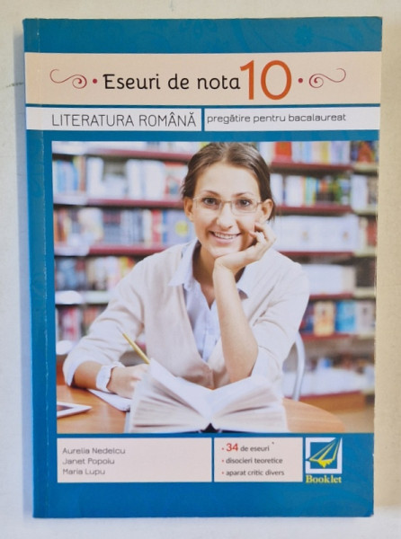 LITERATURA ROMANA , PREGATIRE PENTRU BACALAUREAT de AURELIA NEDELCU ...MARIA LUPU , 34 DE ESEURI .., 2016